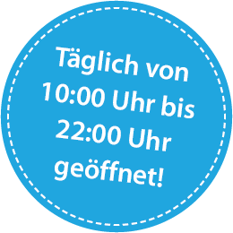 Täglich von 10:00 Uhr bis 22:00 Uhr geöffnet!
